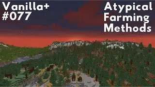 Atypical Farming Methods | Minecraft Vanilla+ Survival [077] (No Commentary)