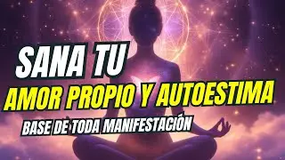 AUDIO GUIADO PARA SANAR TU  AMOR PROPIO Y AUTOESTIMA| BASE DE TODA MANIFESTACI&Oacute;N #autoestima