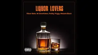 YSlow Babe - Liquor Lovers f.t Mr Snowflakes, Peddy, Melanin Black & Priggy (Official Audio)