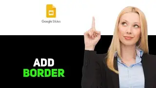 Как добавить границу в Google Slides 2025