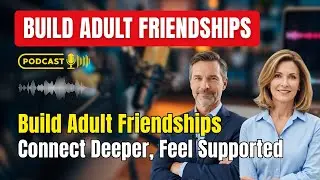 Build Strong Friendships as Adults &ndash; Nurture Your Support Tribe