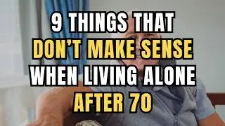 9 Things That Don&rsquo;t Make Sense When Living Alone After 70