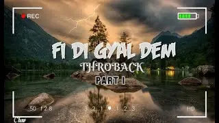 Fi Di Gyal Dem Throwback (PART 1)- Selectah Chow|| Ft. Vybz Kartel, Kranium, Gyptian & More 2023 Mix