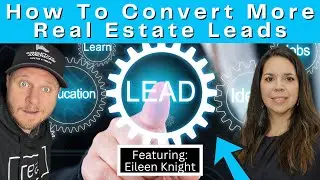 How to Convert More Real Estate Leads with Eileen Knight!