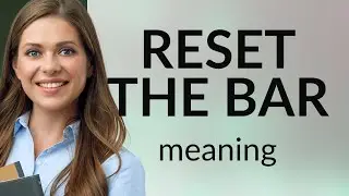 Reset the Bar: Understanding This Common English Phrase