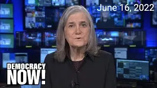 Top U.S. & World Headlines &mdash; June 16, 2022