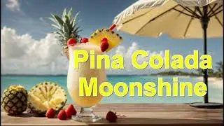 Get A Taste Of Tropical Bliss With Pina Colada Moonshine!