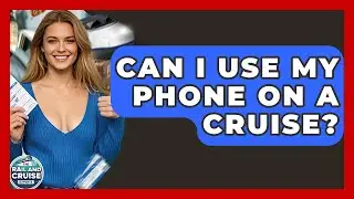 Can I Use My Phone On A Cruise? - The Rail and Cruise Experts