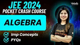 Algebra | Important Concepts + JEE PYQs | JEE 2024 Math | Namrata Ma'am @vedantujeeverse