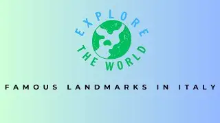 Explore The World: Famous Landmarks in Italy