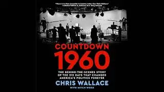 Countdown 1960: The Behind-the-Scenes Story of the 312 Days that Changed America's Politics Forever