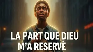 La part que Dieu m&rsquo;a r&eacute;serv&eacute;e | Quand la foi triomphe de la souffrance | Film chr&eacute;tien inspirant