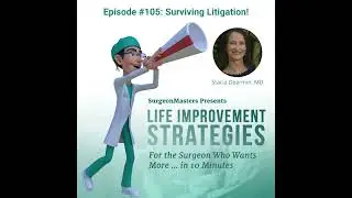 Surviving Litigation! Life Improvement Strategies for the Surgeon Who Wants More... in 10 Minutes...