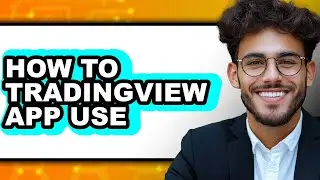 How to Use TradingView App - Step by Step