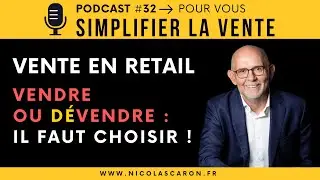 Vente en retail : vendre ou « dévendre » sur un point de vente  | Podcast #32 – Simplifier la Vente