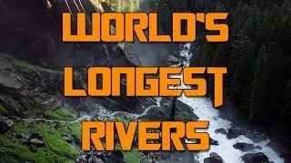 WORLD&rsquo;S LONGEST RIVERS