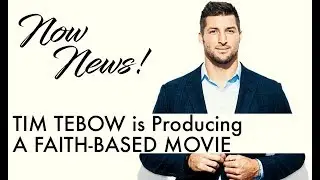 NOW NEWS! Tim Tebow is Producing a Faith-Based Movie
