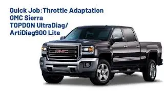 Throttle Adaptation for GMC Sierra Using TOPDON UltraDiag/ArtiDiag900 Lite
