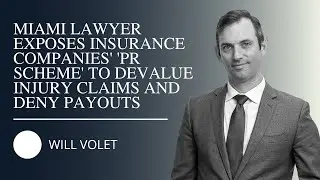 Miami Lawyer, Will Volet Exposes Insurance Companies' 'PR Scheme' to Deny Payouts