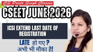 🚨Big Breaking News for CSEET Students I ICSI extend Last Date of ICSI Registration I CSEET June