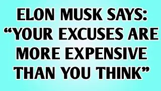 👉ELON MUSK SAYS: &ldquo;YOUR EXCUSES ARE MORE EXPENSIVE THAN YOU THINK..
