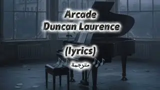 Arcade – Duncan Laurence | Lyrics & Arabic Translation