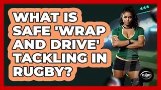 What Is Safe 'wrap And Drive' Tackling In Rugby? - The Rugby Pros