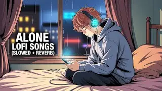 Alone Lofi Songs (Slowed + Reverb) 💔 | Sad Hindi Songs | Emotional Mashup Song | Mind Fresh Lofi Mix