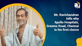 Mr. Ravichandran tells why Apollo Hospitals, Greams Road, Chennai is his first choice