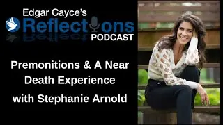 Premonitions & A Near-Death Experience with Stephanie Arnold | Reflections