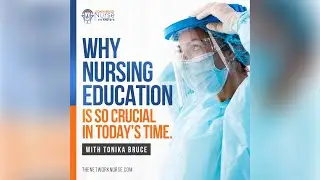 Why Nursing Education is so Crucial in Today&rsquo;s Time | Podcast by Tonika Bruce
