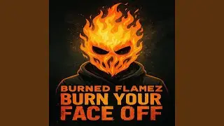 burn your face off