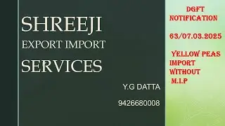 SHREEJI EXPORT IMPORT SERIVCES - DGFT NOTIFICATION NO.: 63      DATE: 10.03.2025 - YELLOW PEAS /