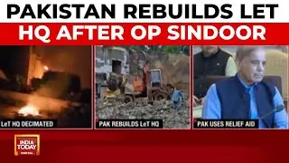 Pakistan Rebuilds LeT Terror HQ Decimated By India In Operation Sindoor | India Today