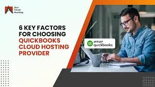 6 Key Factors for Choosing QuickBooks Cloud Hosting Provider in 2024