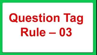 Question Tag, How to make a question tag, Rules of question Tag