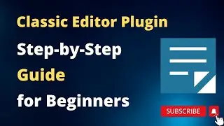 Classic Editor Wordpress Plugin Tutorial for beggine