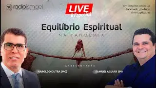 Live #Especial - Equil&iacute;brio Espiritual na Pandemia (com Haroldo Dutra e Samuel Aguiar)