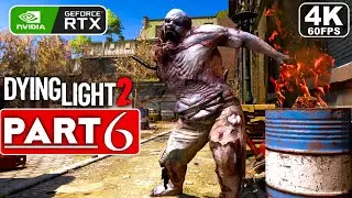 DYING LIGHT 2 Gameplay Walkthrough Part 6 FULL GAME [4K 60FPS PC ULTRA] - No Commentary