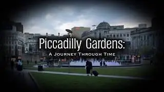 Manchester Piccadilly Gardens: A Journey Through Time! (2018 to 1851)