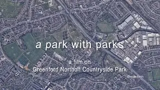 Paul Reilly - A Park With Parks, a film about Northolt Greenford Countryside Park