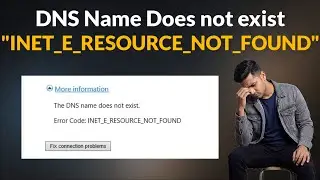 The DNS Name Does not Exit - Error Code - INET E RESOURCE NOT FOUND