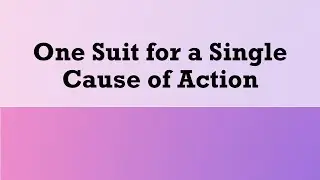 Civil Procedure - Cause of Action: Splitting a Cause of Action and Its Effects