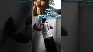 This for exercises will give you a bigger and wider chest