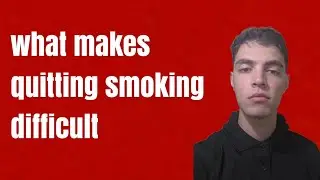 What makes quitting smoking so difficult 