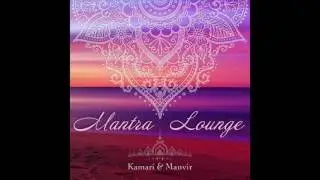 Kamari & Manvir - Maa (Meditation/Mantra For The Divine/Universal Mother)