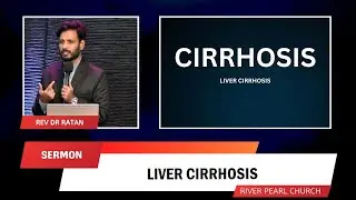 Liver Cirrhosis | Rev Dr Ratan | River Pearl Church | Ratan Universe