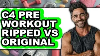 C4 Pre Workout Ripped vs Original - Which is Better?