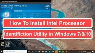 How to Install Intel Processor Identification Utility in Windows 7/8/10