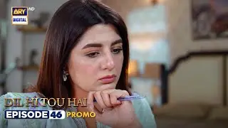 New! Dil Hi Tou Hai Episode 46 | Promo | ARY Digital Drama
